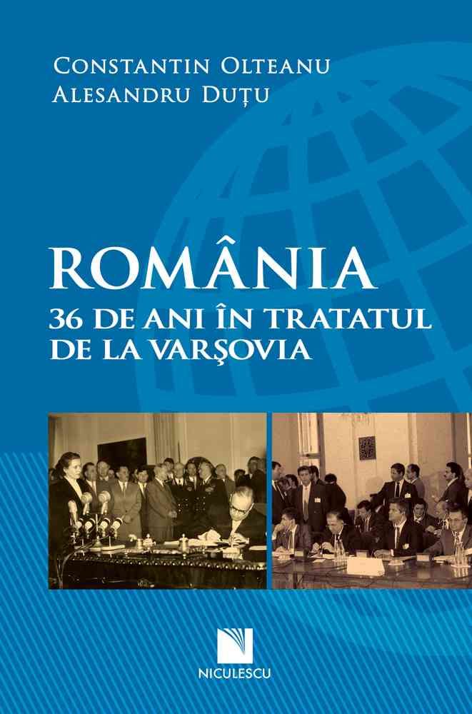 Romania. 36 de ani in Tratatul de la Varsovia - Constantin Olteanu, Alesandru Dutu