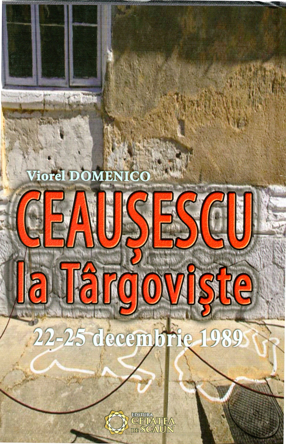 Ceausescu La Targoviste 22-25 Decembrie 1989 - Viorel Domenico