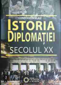 Coperta cărții 'Istoria Diplomatiei. Secolul Xx - Constantin Vlad'