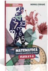 Matematica Cls 5 Exercitii, Probleme Si Teste - Monica Topana