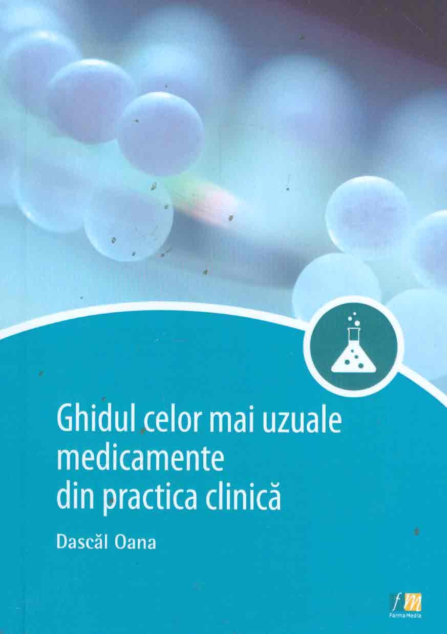 Ghidul Celor Mai Uzuale Medicamente Din Practica Clinica - Dascal Oana