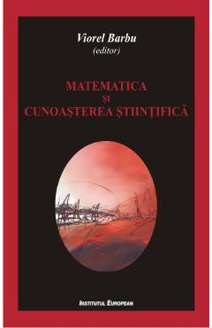 Coperta cărții 'Matematica Și Cunoașterea Științifică - Viorel Barbu'