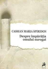Despre Imparatia Omului Surogat - Cassian Maria Spiridon