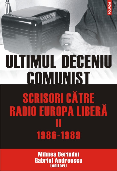 Ultimul deceniu comunist Vol.2: Scrisoare catre radio Europa libera 1986-1989 - Mihnea Berindei