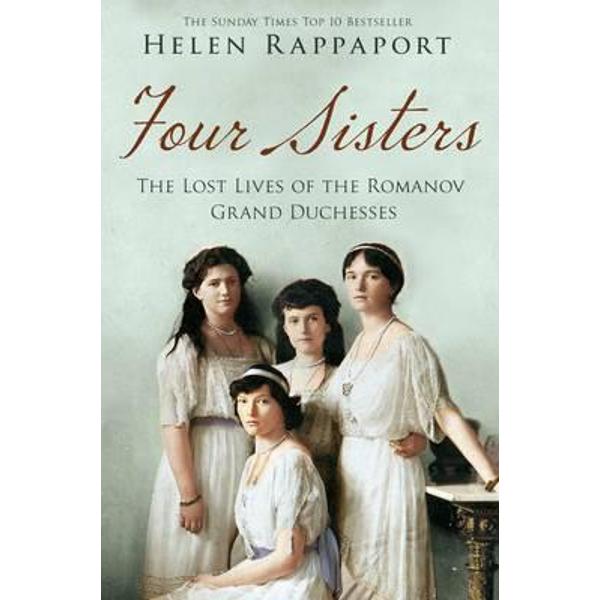 Four Sisters:the Lost Lives of the Romanov Grand Duchesses