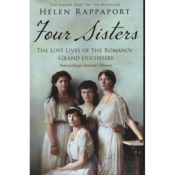 Four Sisters:the Lost Lives of the Romanov Grand Duchesses