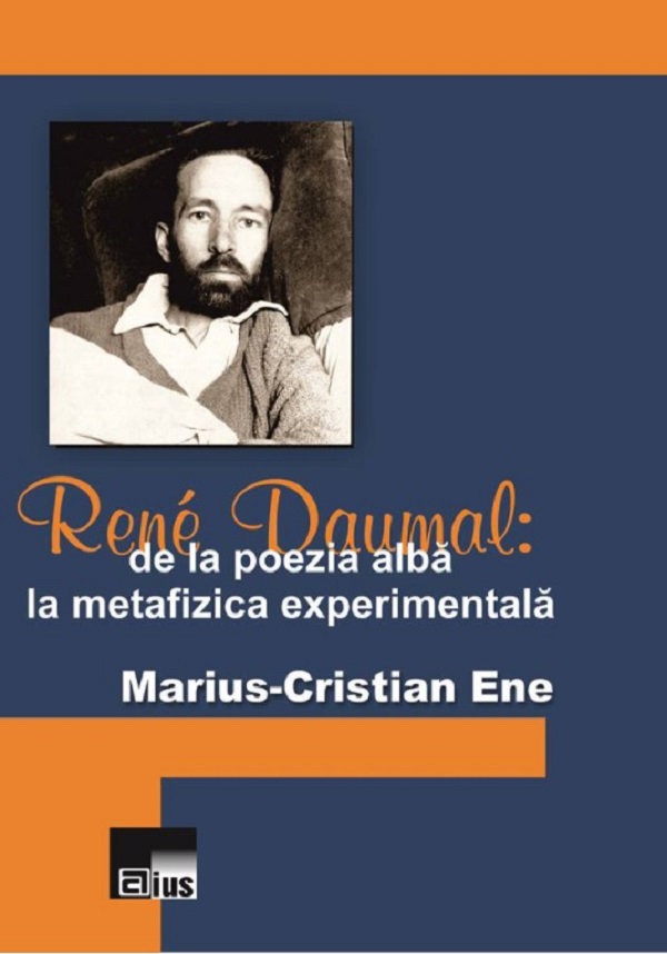 Rene Daumal: De la poezia alba la metafizica experimentala - MariuS-Cristian Ene