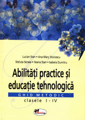 Abilitati Practice Si Educatie Tehnologica Cls I-Iv - Lucian Stan