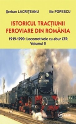 Istoricul Tractiunii Feroviare Din Romania Vol. 2 - Serban Lacriteanu, Ilie Popescu