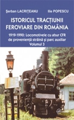 Istoricul Tractiunii Feroviare Din Romania Vol. 3 - Serban Lacriteanu, Ilie Popescu