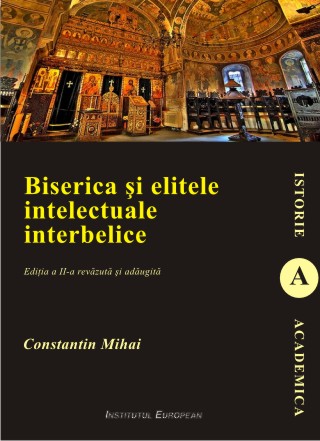 Biserica Si Elitele Intelectuale Interbelice Ed.2 - Constantin Mihai