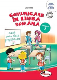 Comunicare in limba romana clasa pregatitoare. Caiet sem.2 - Olga Piriiala
