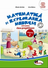Matematica si explorarea mediului. Clasa pregatitoare. Sem. 2. Caiet - Mihaela-Ada Radu, Anina Badescu