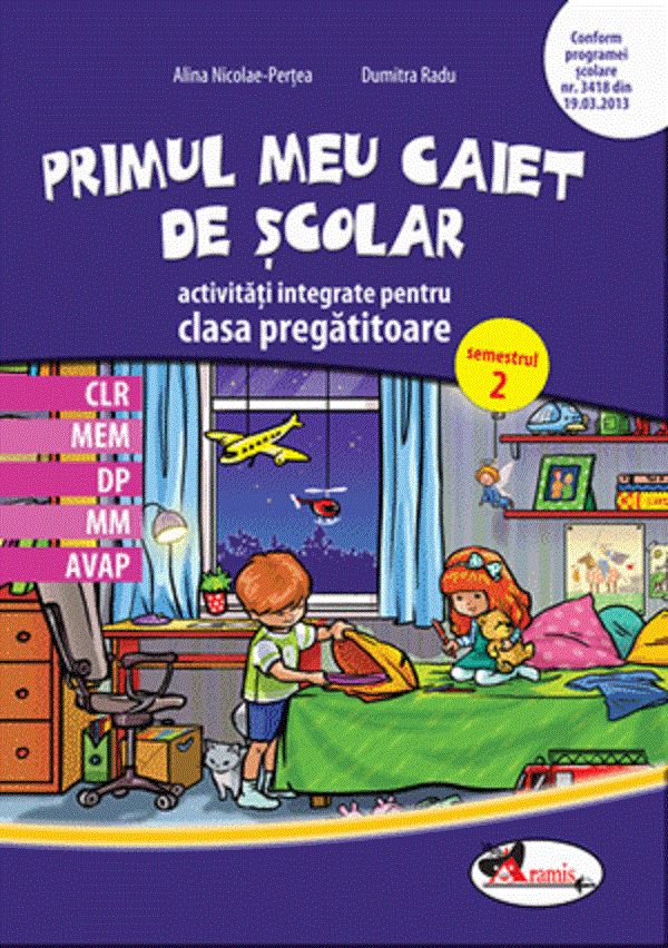 Primul meu caiet de scolar - Clasa pregatitoare Sem.2 - Activitati integrate - Alina Nicoale-Pertea, Dumitra Radu