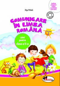 Comunicare in limba romana - Clasa 2 Sem.2 - Caiet - Olga Piriiala