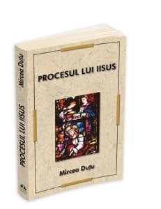 Procesul Lui Iisus - Mircea Dutu