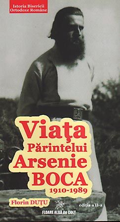 Viata Parintelui Arsenie Boca De La Prislop 1910-1989 - Florin Dutu