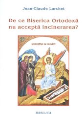 De Ce Biserica Ortodoxa Nu Accepta Incinerarea? - JeaN-Claude Larchet