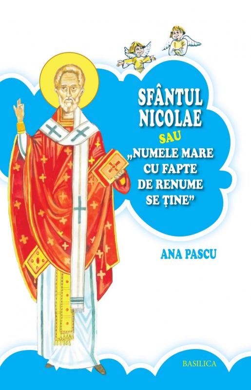 Sfantul Nicolae sau Numele mare cu fapte de renume se tine - Ana Pascu