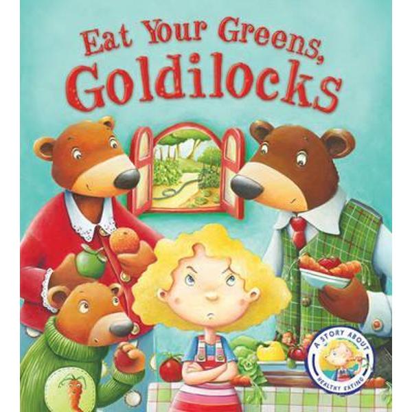 Fairy Tales Gone Wrong: Eat Your Greens, Goldilocks