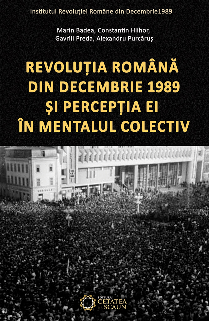Revolutia Romana Din Decembrie 1989 Si Perceptia Ei In Mentalul Colectiv - Constantin Hlihor