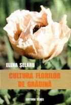 Cultura Florilor De Gradina - Elena Selaru