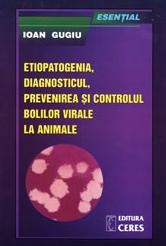 Etiopatogenia, Diagnosticul, Prevenirea Si Controlul Bolilor Virale La Animale - Ioan Gugiu