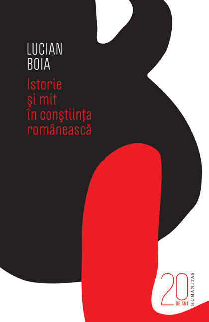 Istorie si mit in constiinta romaneasca (editie aniversara) - Lucian Boia