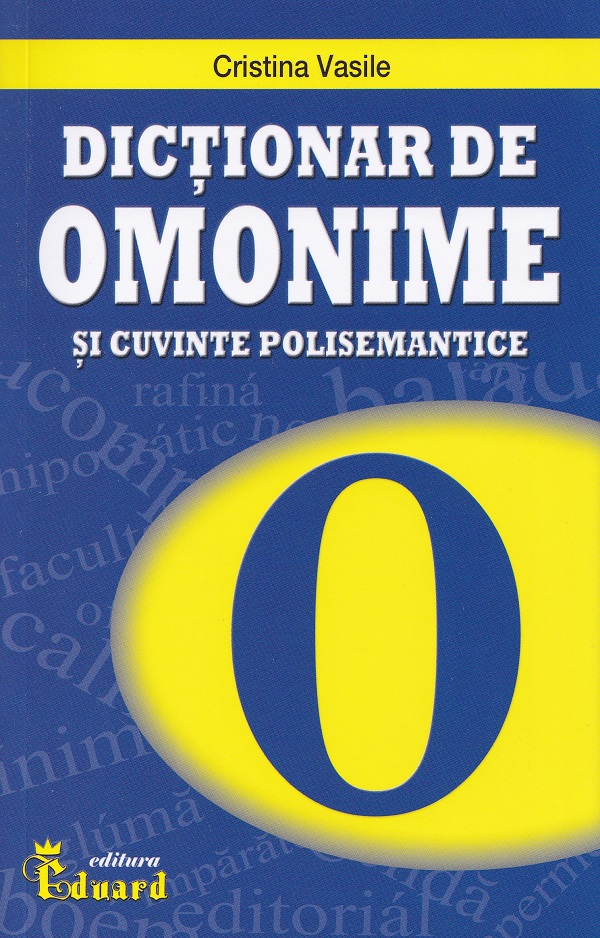 Dictionar de omonime si cuvinte polisemantice - Cristina Vasile