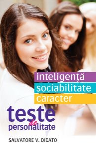 Teste De Personalitate: Inteligenta. Sociabilitate. Caracter - Salvatore V. Didato