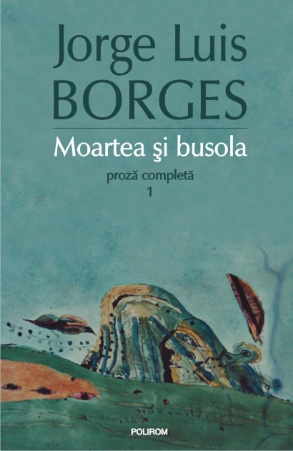 Moartea si busola. Proza completa 1 - Jorge Luis Borges