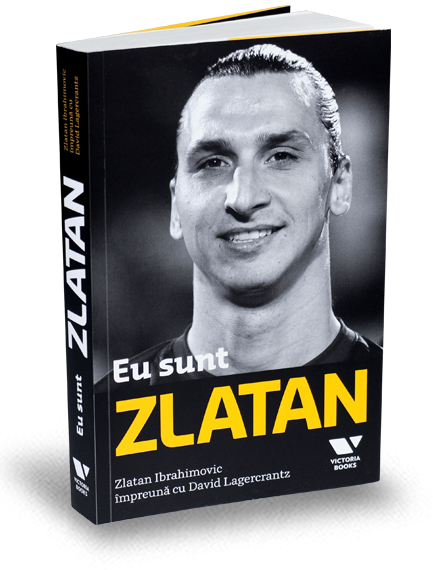 Eu sunt Zlatan. Zlatan Ibrahimovic impreuna cu David Lagercrantz
