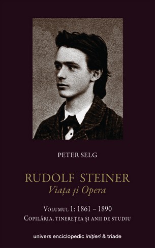 Rudolf Steiner. Viata Si Opera Vol.1: 1861-1890 - Peter Selg
