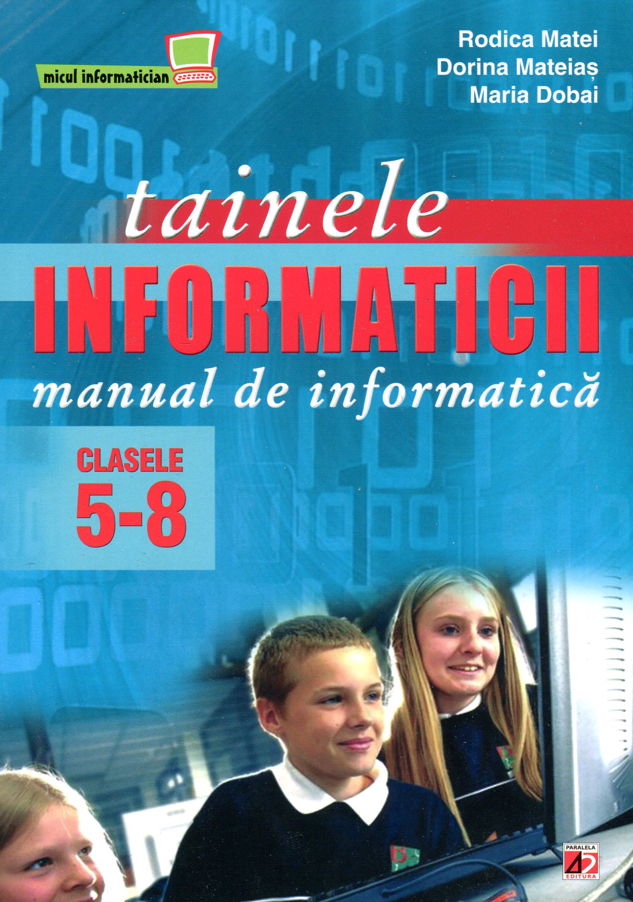 Tainele Informaticii Clasa 5-8. Manual De Informatica Ed.9 - Rodica Matei