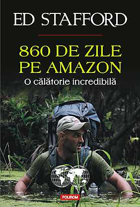 860 De Zile Pe Amazon - Ed Stafford