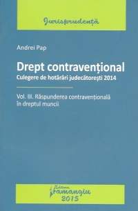 Drept Contraventional Vol.3: Raspunderea Contraventionala In Dreptul Muncii - Andrei Pap
