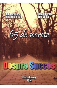 Poza produsului Despre Succes. 65 de secrete - Alina Croitoru, Mihaela Cretu, Ruxandra David, Irina Velea