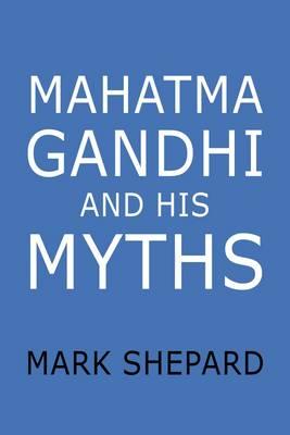 Mahatma Gandhi And His Myths Civil Disob