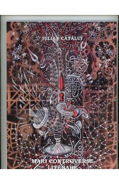 Coperta cărții 'Mari controverse literare - Iulian Cătălui'