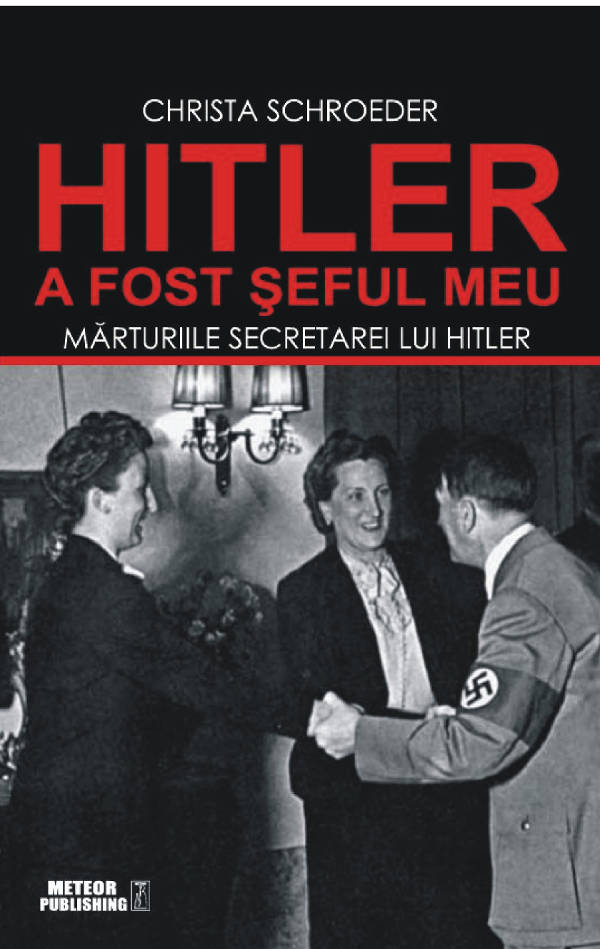 Hitler A Fost Seful Meu - Christa Schroeder