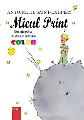 Micul Print (ilustratii color) - Antoine De Saint-Exupery