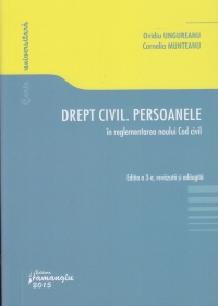 Drept Civil. Persoanele In Reglementarea Noului Cod Civil Ed.3 - Ovidiu Ungureanu