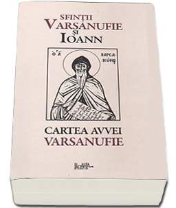 Cartea Avvei Varsanufie - Sfintii Varsanufie Si Ioann