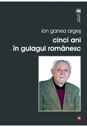 Cinci Ani In Gulagul Romanesc - Ion Ganea Arges