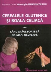 Cerealele Glutenice Si Boala Celiaca - Gheorghe Mencinicopschi