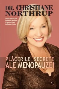 Placerile secrete ale menopauzei - Christiane Northrup