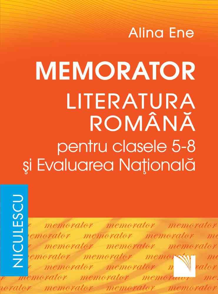 Memorator literatura romana si Evaluarea Nationala - Clasele 5-8 - Alina Ene