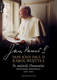 In Mainile Domnului. Insemnari personale, 1962-2003 - Papa Ioan Paul Al II-Lea