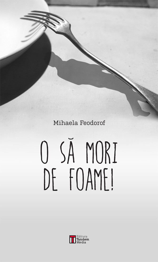 O Sa Mori De Foame! - Mihaela Feodorof