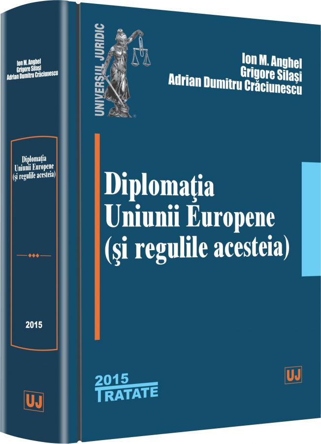 Diplomatia Uniunii Europene (si regulile acesteia) - Ion M. Anghel, Grigore Silasi